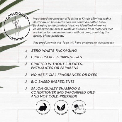 KITSCH Shea Butter Hydrating Solid Conditioner Bar — Consciously Created brand values infographic — Zero-Waste Packaging | Cruelty-Free & 100% Vegan | Crafted Without Sulfates, Phthalates or Parabens | No Artificial Fragrances or Dyes | Bio-Based Ingredients | Salon-Quality — Made in the USA — Free of parabens, phthalates, silicones, sulfates, & artificial fragranceShea Butter Nourishing Conditioner Bar - KITSCH